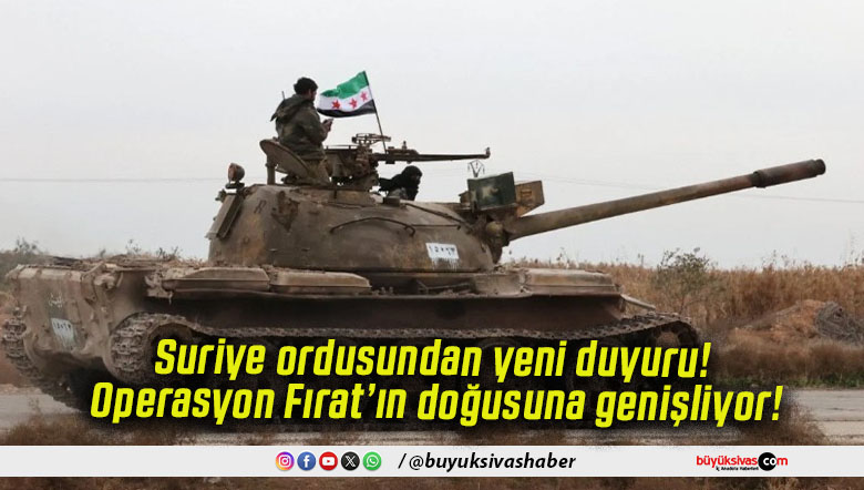 Suriye ordusundan yeni duyuru! Operasyon Fırat’ın doğusuna genişliyor!