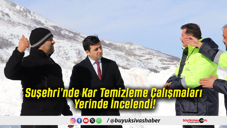 Suşehri’nde Kar Temizleme Çalışmaları Yerinde İncelendi!