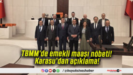 TBMM’de emekli maaşı nöbeti! Karasu’dan açıklama!
