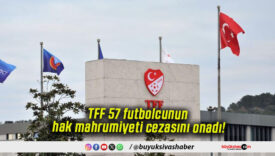 TFF 57 futbolcunun hak mahrumiyeti cezasını onadı!