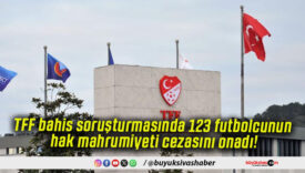 TFF bahis soruşturmasında 123 futbolcunun hak mahrumiyeti cezasını onadı!