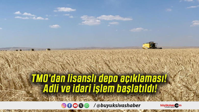 TMO’dan lisanslı depo açıklaması! Adli ve idari işlem başlatıldı!