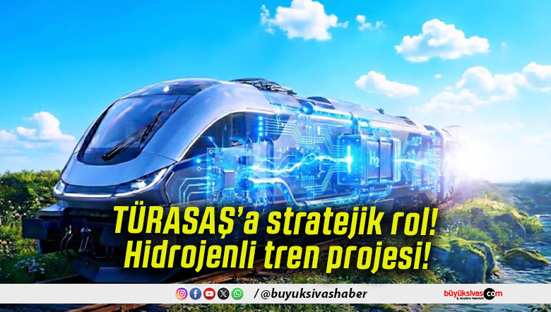 TÜRASAŞ’a stratejik rol! Hidrojenli tren projesi!