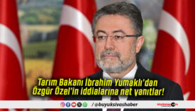 Tarım Bakanı İbrahim Yumaklı’dan Özgür Özel’in iddialarına net yanıtlar!