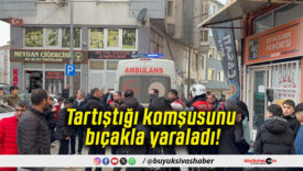 Tartıştığı komşusunu bıçakla yaraladı!