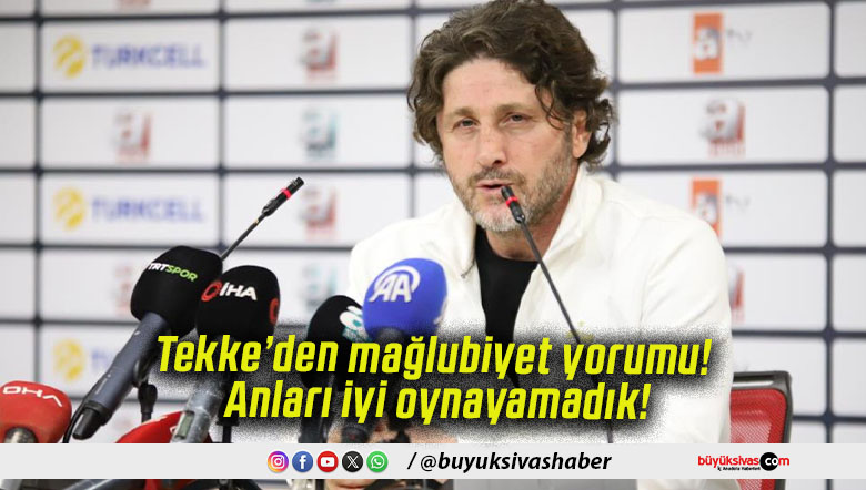 Tekke’den mağlubiyet yorumu! Anları iyi oynayamadık!