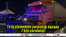 Tırla otomobilin çarpıştığı kazada 7 kişi yaralandı!