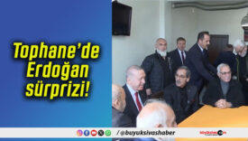Tophane’de Erdoğan sürprizi!