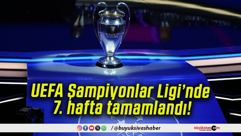 UEFA Şampiyonlar Ligi’nde 7. hafta tamamlandı!