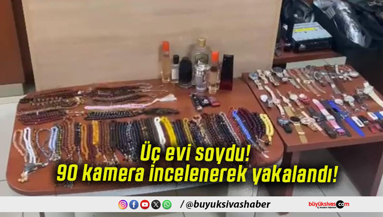 Üç evi soydu! 90 kamera incelenerek yakalandı!