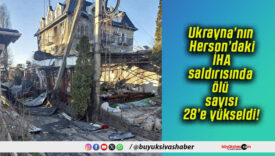 Ukrayna’nın Herson’daki İHA saldırısında ölü sayısı 28’e yükseldi!