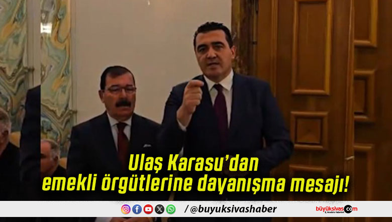 Ulaş Karasu’dan emekli örgütlerine dayanışma mesajı!