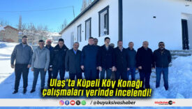 Ulaş’ta Küpeli Köy Konağı çalışmaları yerinde incelendi!