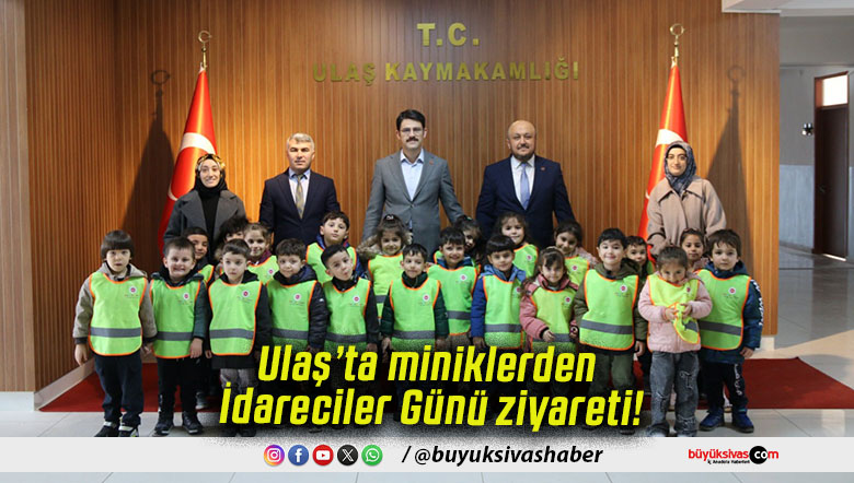 Ulaş’ta miniklerden İdareciler Günü ziyareti!