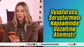 Uyuşturucu Soruşturması Kapsamında Gözaltına Alınmıştı!