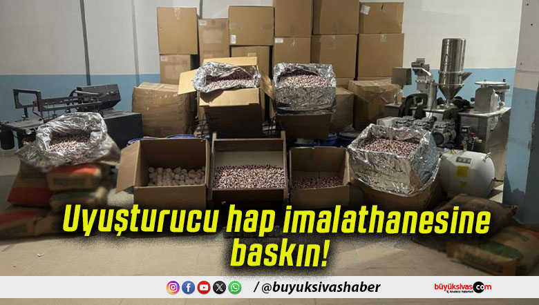 Uyuşturucu hap imalathanesine baskın!