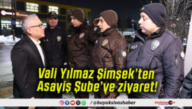 Vali Yılmaz Şimşek’ten Asayiş Şube’ye ziyaret!