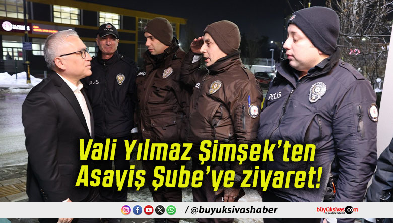 Vali Yılmaz Şimşek’ten Asayiş Şube’ye ziyaret!