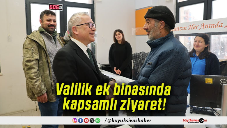 Valilik ek binasında kapsamlı ziyaret!