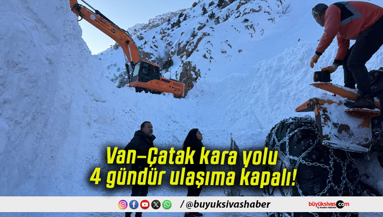 Van–Çatak kara yolu 4 gündür ulaşıma kapalı!