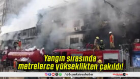 Yangın sırasında metrelerce yükseklikten çakıldı!