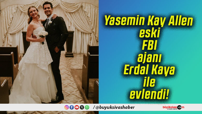 Yasemin Kay Allen eski FBI ajanı Erdal Kaya ile evlendi!