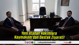 Yeni Atanan Hâkimlere Kaymakam’dan Destek Ziyareti!