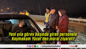 Yeni yıla görev başında giren personele Kaymakam Yücel’den moral ziyareti!