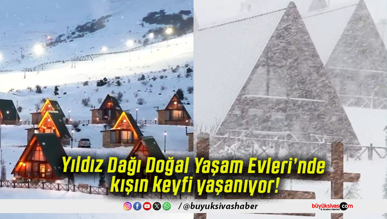 Yıldız Dağı Doğal Yaşam Evleri’nde kışın keyfi yaşanıyor!