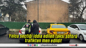 Yolcu seçtiği iddia edilen taksi şoförü trafikten men edildi!