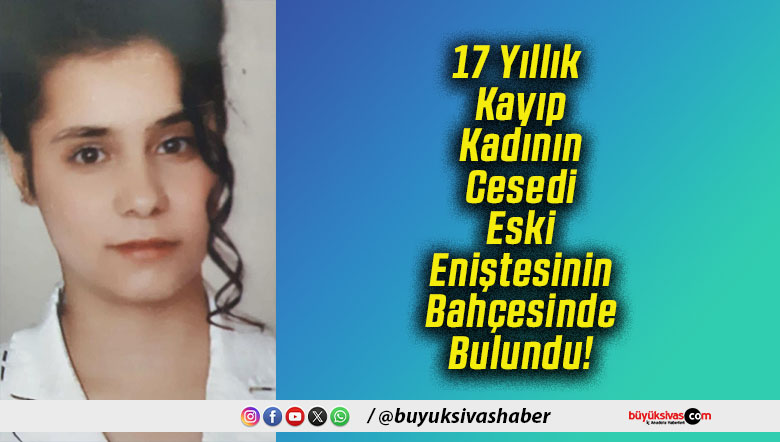 17 Yıllık Kayıp Kadının Cesedi Eski Eniştesinin Bahçesinde Bulundu!