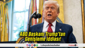 ABD Başkanı Trump’tan Genişleme İddiası!