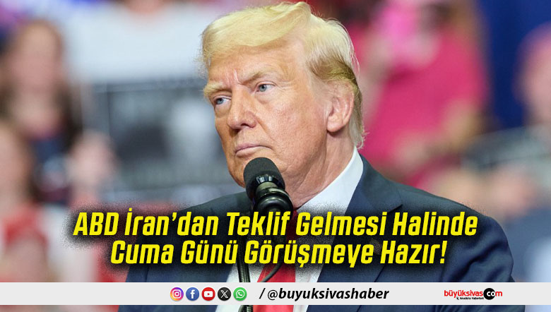 ABD İran’dan Teklif Gelmesi Halinde Cuma Günü Görüşmeye Hazır!