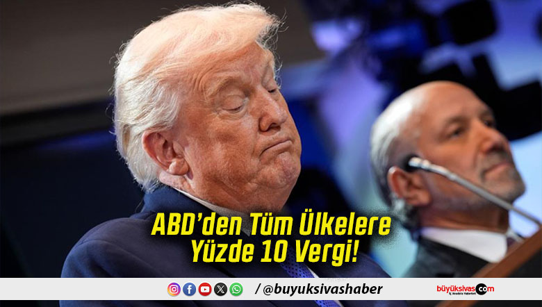 ABD’den Tüm Ülkelere Yüzde 10 Vergi!