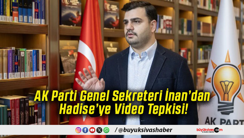 AK Parti Genel Sekreteri İnan’dan Hadise’ye Video Tepkisi!
