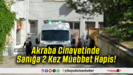 Akraba Cinayetinde Sanığa 2 Kez Müebbet Hapis!