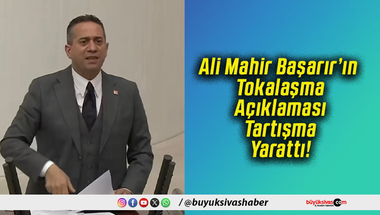 Ali Mahir Başarır’ın Tokalaşma Açıklaması Tartışma Yarattı!