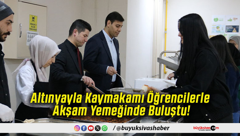 Altınyayla Kaymakamı Öğrencilerle Akşam Yemeğinde Buluştu!