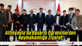 Altınyayla’da Başarılı Öğrencilerden Kaymakamlığa Ziyaret!