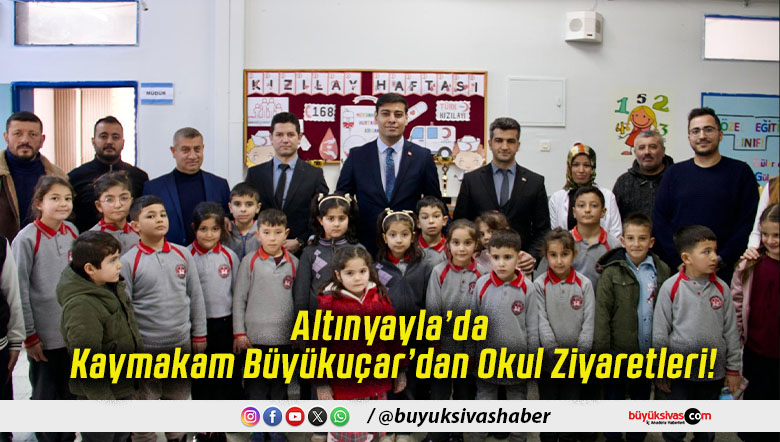 Altınyayla’da Kaymakam Büyükuçar’dan Okul Ziyaretleri!