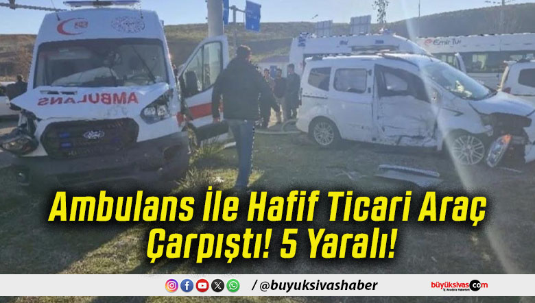 Ambulans İle Hafif Ticari Araç Çarpıştı! 5 Yaralı!