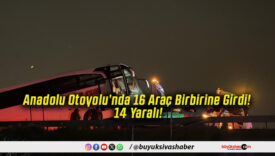 Anadolu Otoyolu’nda 16 Araç Birbirine Girdi! 14 Yaralı!