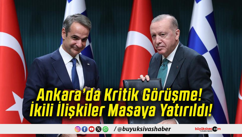 Ankara’da Kritik Görüşme! İkili İlişkiler Masaya Yatırıldı!