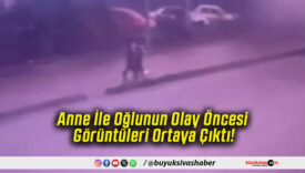 Anne İle Oğlunun Olay Öncesi Görüntüleri Ortaya Çıktı!