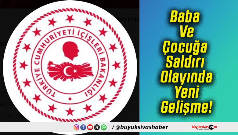 Baba Ve Çocuğa Saldırı Olayında Yeni Gelişme!