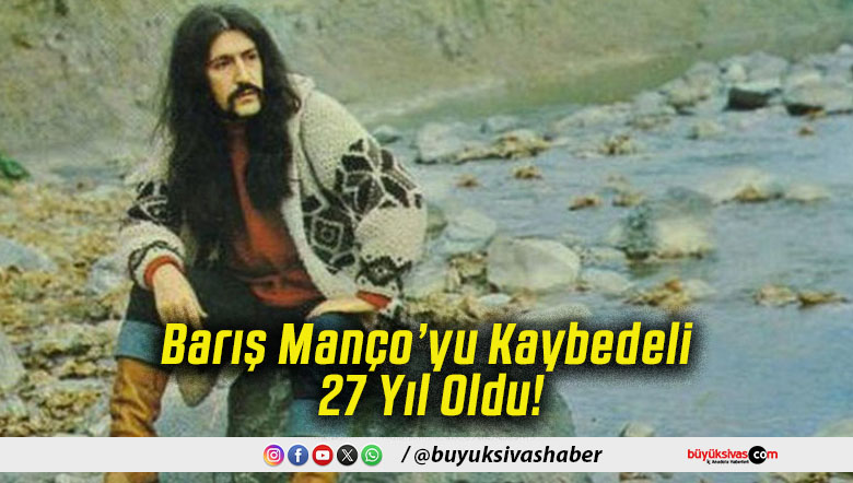 Barış Manço’yu Kaybedeli 27 Yıl Oldu!