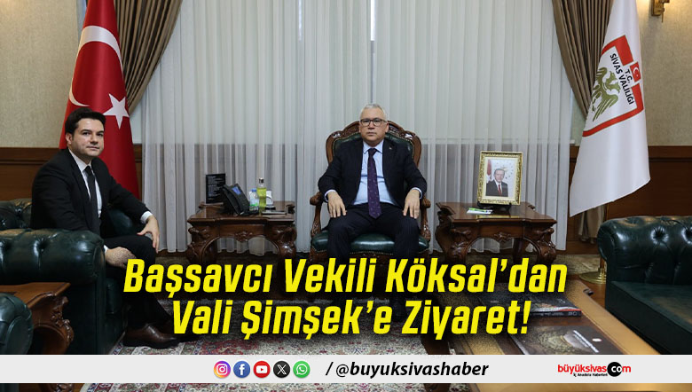 Başsavcı Vekili Köksal’dan Vali Şimşek’e Ziyaret!