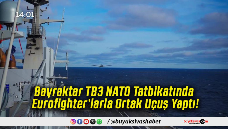 Bayraktar TB3 NATO Tatbikatında Eurofighter’larla Ortak Uçuş Yaptı!
