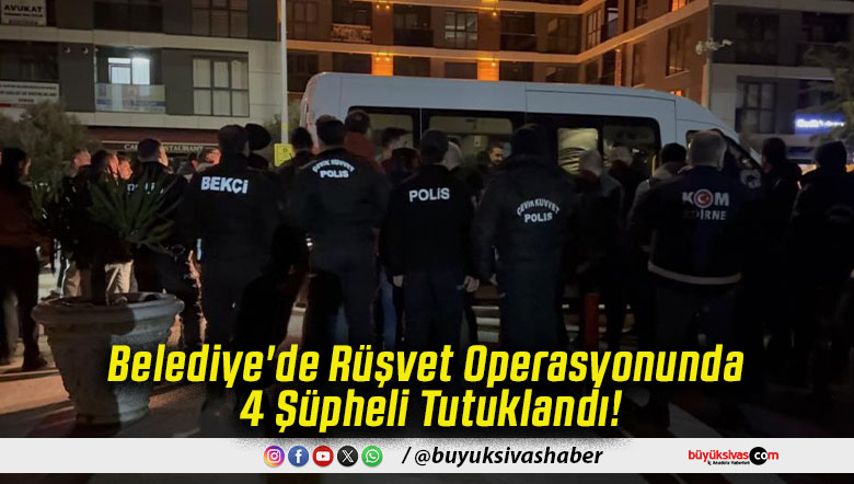 Belediye'de Rüşvet Operasyonunda 4 Şüpheli Tutuklandı!