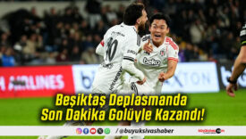 Beşiktaş Deplasmanda Son Dakika Golüyle Kazandı!